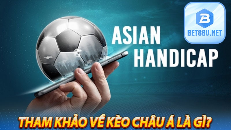 Tham khảo về Kèo Châu Á là gì?