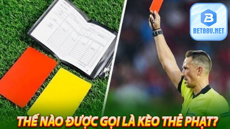 Thế nào được gọi là Kèo thẻ phạt?