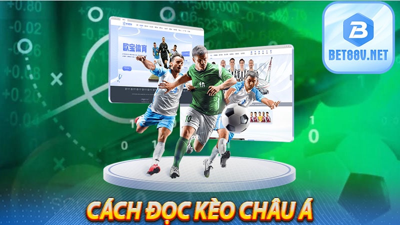 Kèo Châu Á - Cách đọc kèo Châu Á hôm nay