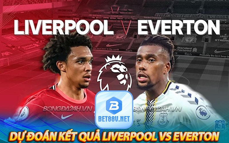 Dự đoán kết quả trận đấu Liverpool vs Everton